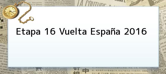 Etapa 16 Vuelta España 2016