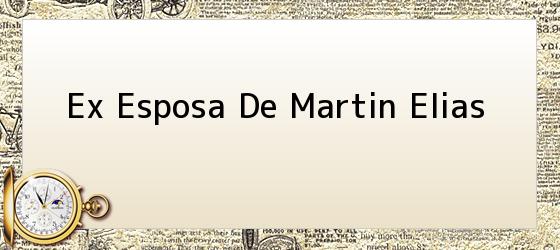 Ex Esposa De Martin Elias
