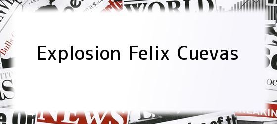 Explosion Felix Cuevas