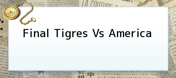 Final Tigres Vs America