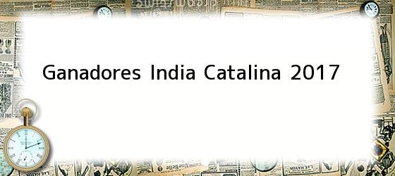 Ganadores India Catalina 2017