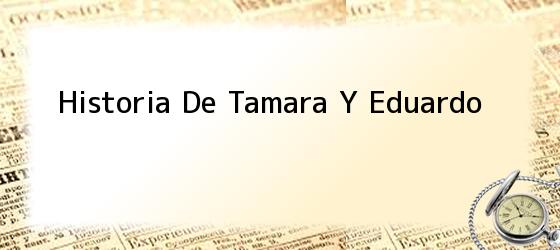 Historia De Tamara Y Eduardo