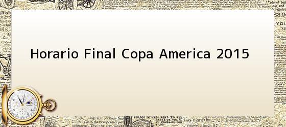 Horario Final Copa America 2015