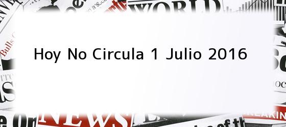 hoy no circula 1 julio 2016 Hoy No Circula 1 Julio 2016