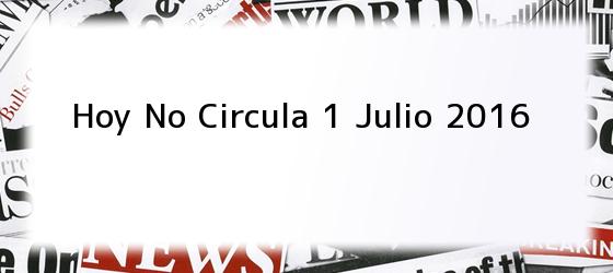 Hoy No Circula 1 Julio 2016