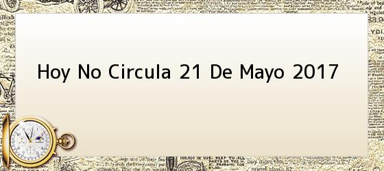 Hoy No Circula 21 De Mayo 2017