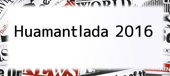 huamantlada 2016 Huamantlada 2016