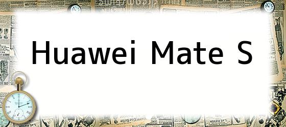 <i>Huawei Mate S</i>