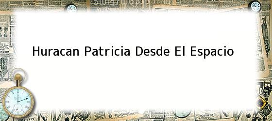 Huracan Patricia Desde El Espacio