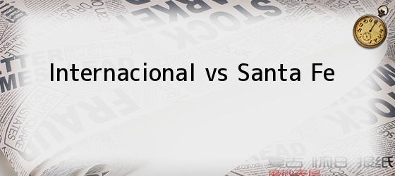 Internacional vs Santa Fe