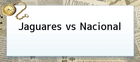 jaguares vs nacional Jaguares vs Nacional
