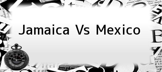 Jamaica Vs Mexico