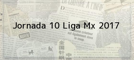 Jornada 10 Liga Mx 2017