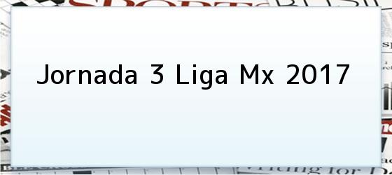 Jornada 3 Liga Mx 2017