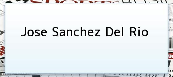 Jose Sanchez Del Rio