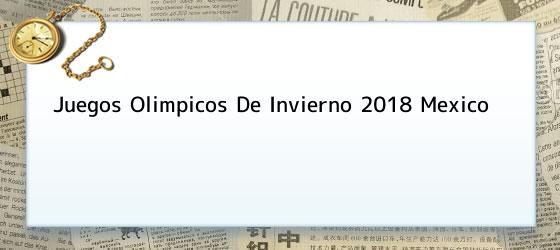 Juegos Olimpicos De Invierno 2018 Mexico