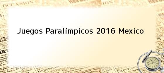 Juegos Paralímpicos 2016 Mexico