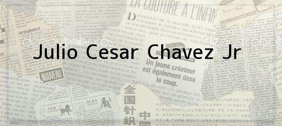 Julio Cesar Chavez Jr