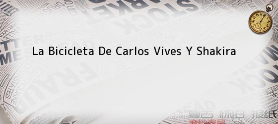 La Bicicleta De Carlos Vives Y Shakira