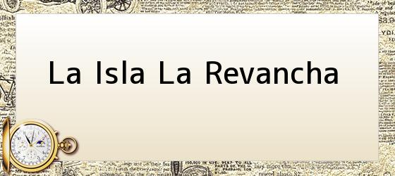 La Isla La Revancha