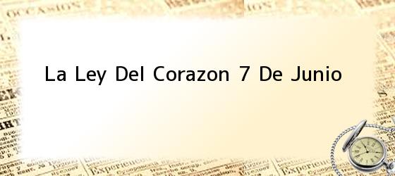 La Ley Del Corazon 7 De Junio