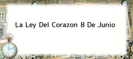 La Ley Del Corazon 8 De Junio