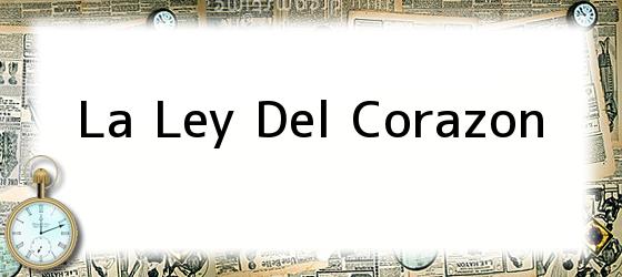 La Ley Del Corazon