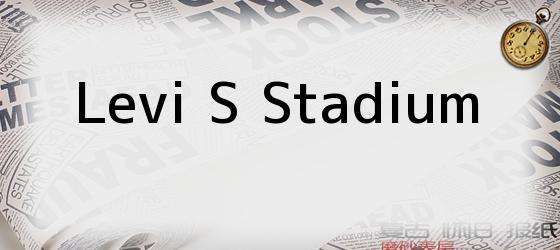 Levi S Stadium