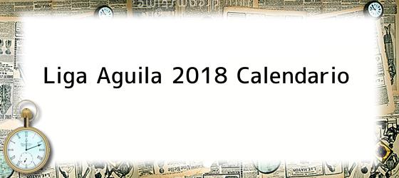 Liga Aguila 2018 Calendario