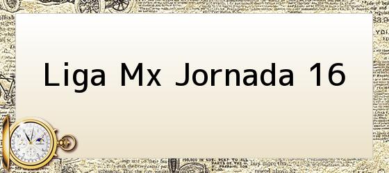 Liga Mx Jornada 16