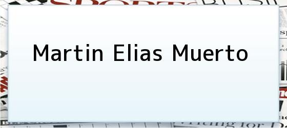 Martin Elias Muerto