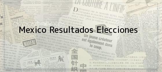 Mexico Resultados Elecciones