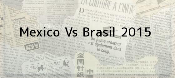 Mexico Vs Brasil 2015