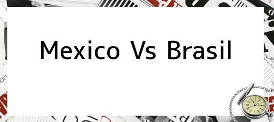 mexico vs brasil Mexico Vs Brasil