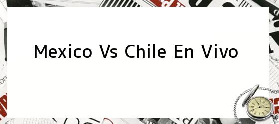 Mexico Vs Chile En Vivo