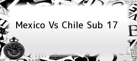 Mexico Vs Chile Sub 17