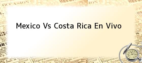 Mexico Vs Costa Rica En Vivo