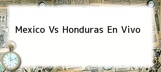 Mexico Vs Honduras En Vivo