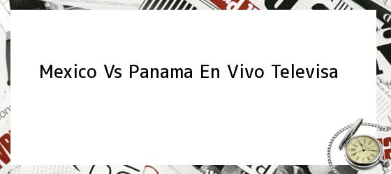 Mexico Vs Panama En Vivo Televisa