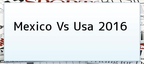 Mexico Vs Usa 2016
