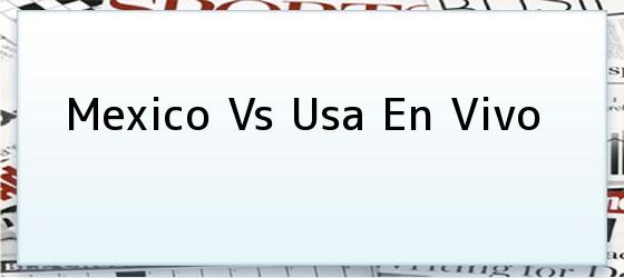 Mexico Vs Usa<i> En Vivo
