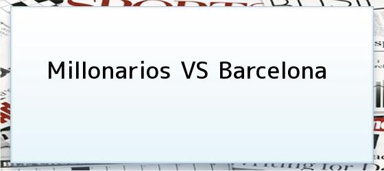 Millonarios vs Barcelona