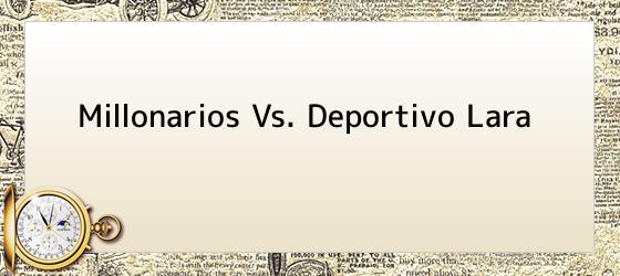 millonarios vs. deportivo lara Millonarios Vs. Deportivo Lara