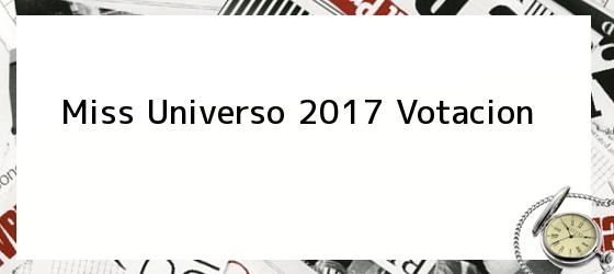 Miss Universo 2017 Votacion