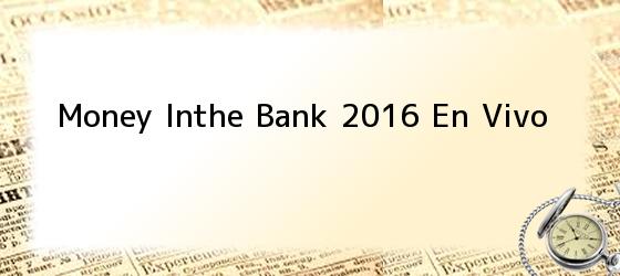 Money Inthe Bank 2016 En Vivo