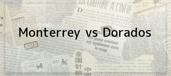 Monterrey vs Dorados