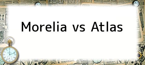 Morelia vs Atlas