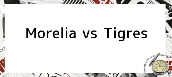 Morelia vs Tigres