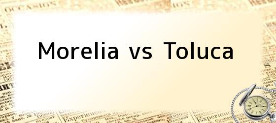 Morelia vs Toluca
