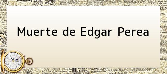 <i>Muerte de Edgar Perea</i>